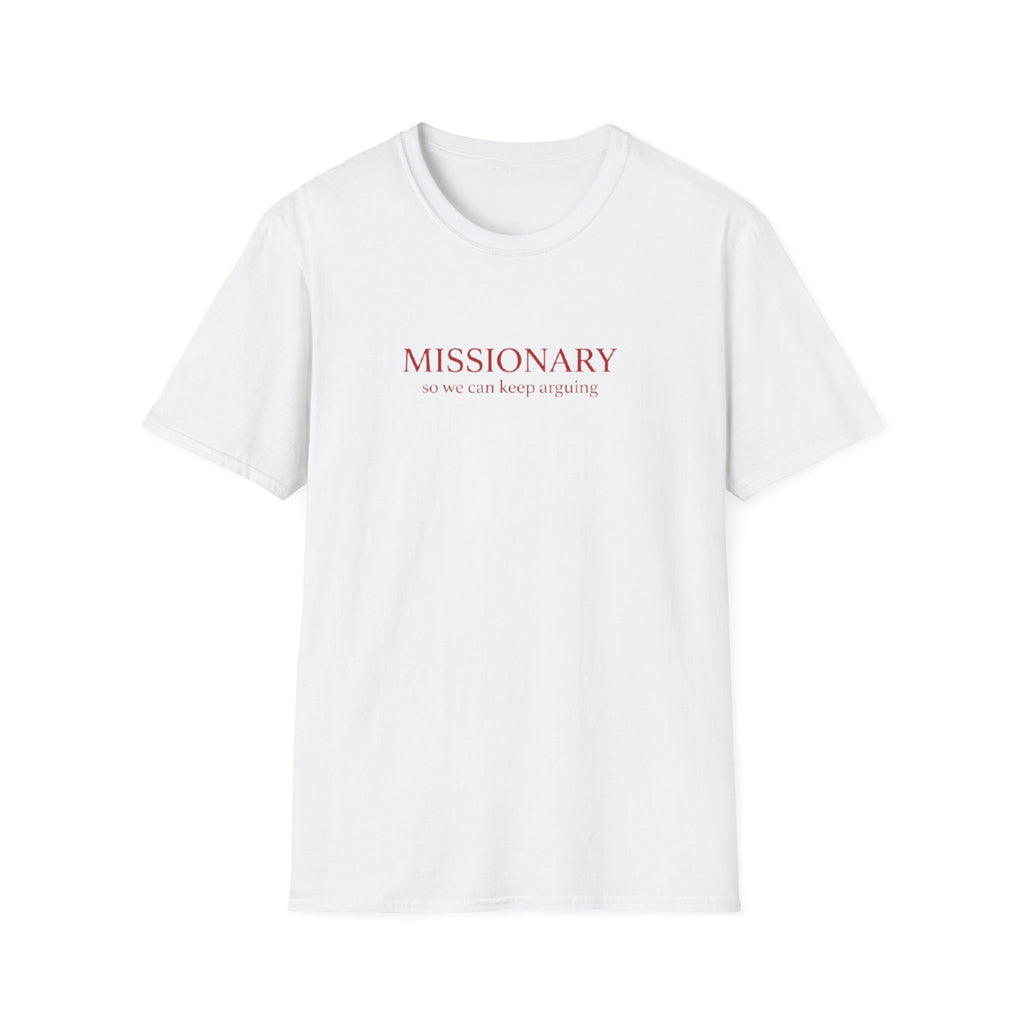 MISSIONARY SO WE CAN KEEP ARGUING T-SHIRT