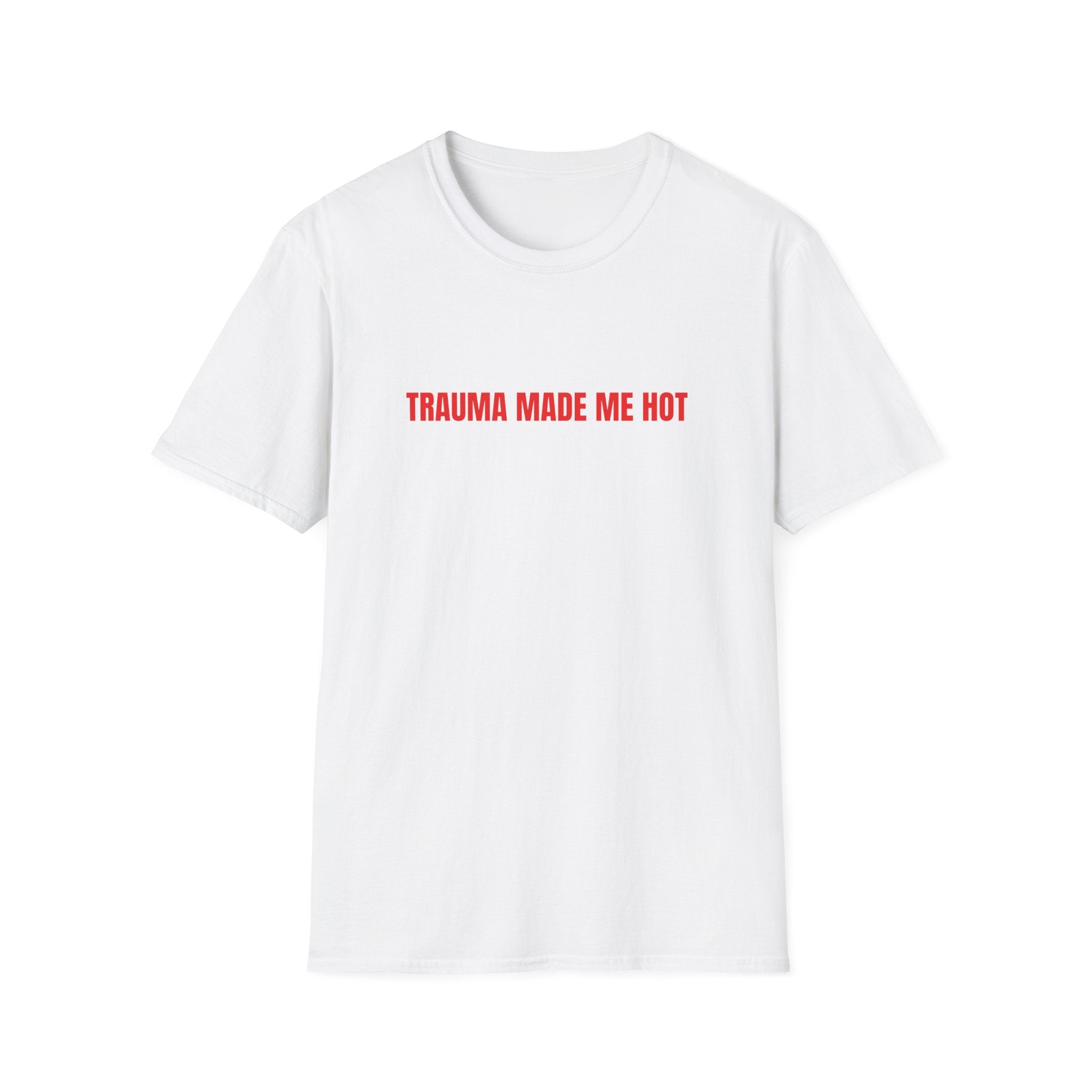 TRAUMA MADE ME HOT T-SHIRT