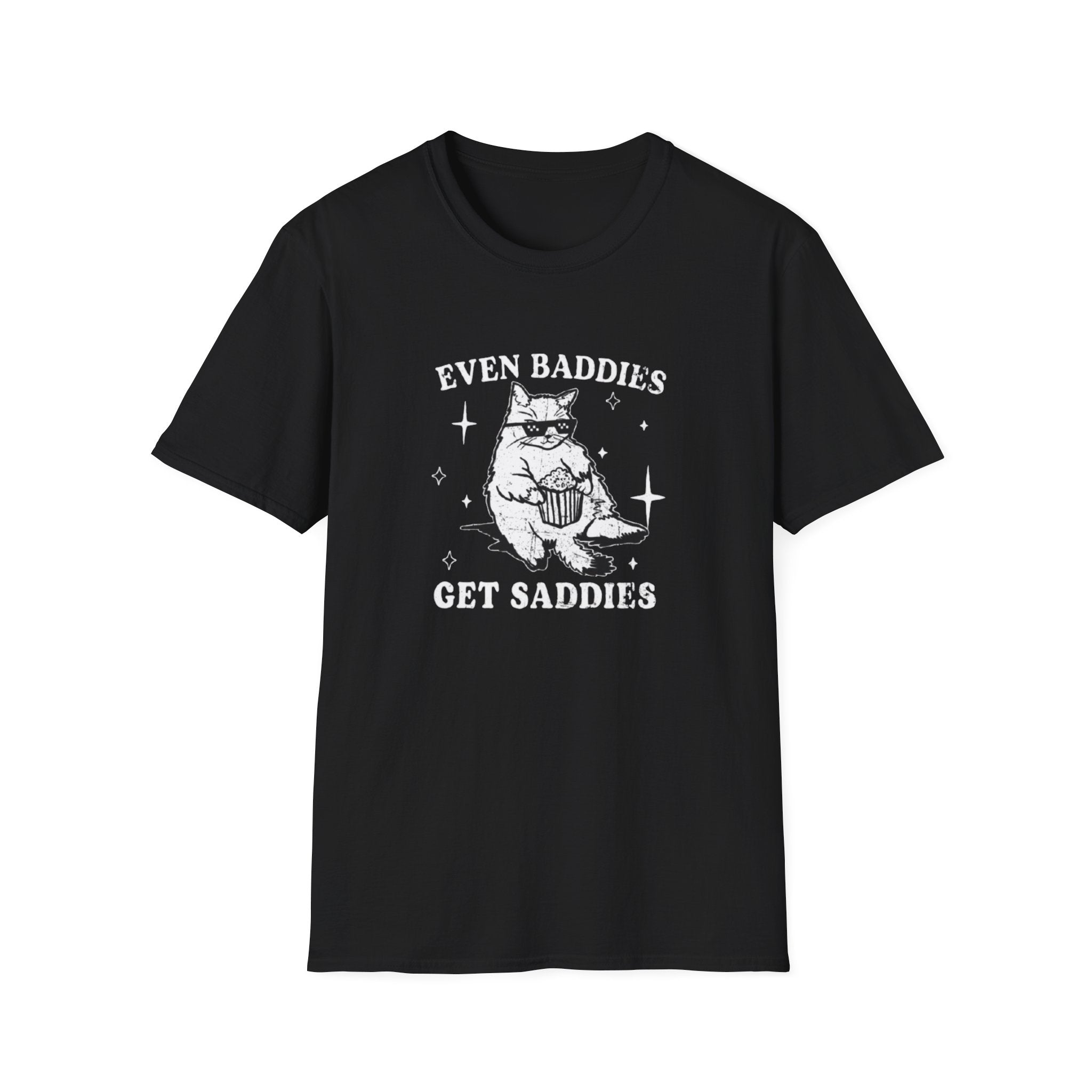 EVEN BADDIES GET SADDIES T-SHIRT