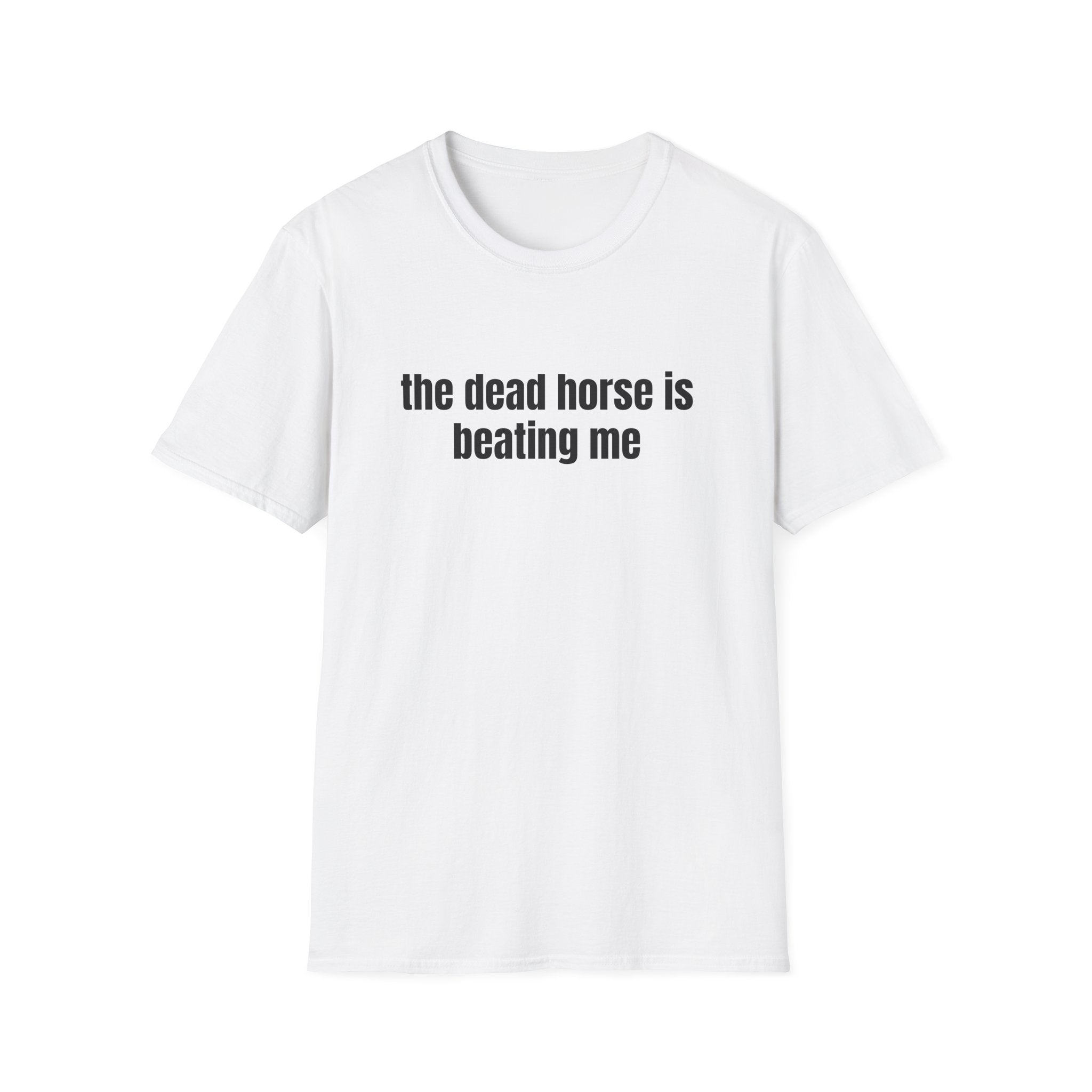 THE DEAD HORSE IS BEATING ME T-SHIRT