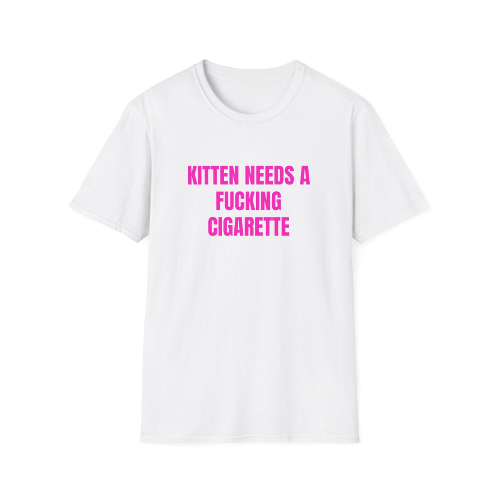 KITTEN NEEDS A FUCKING CIGARETTE T-SHIRT