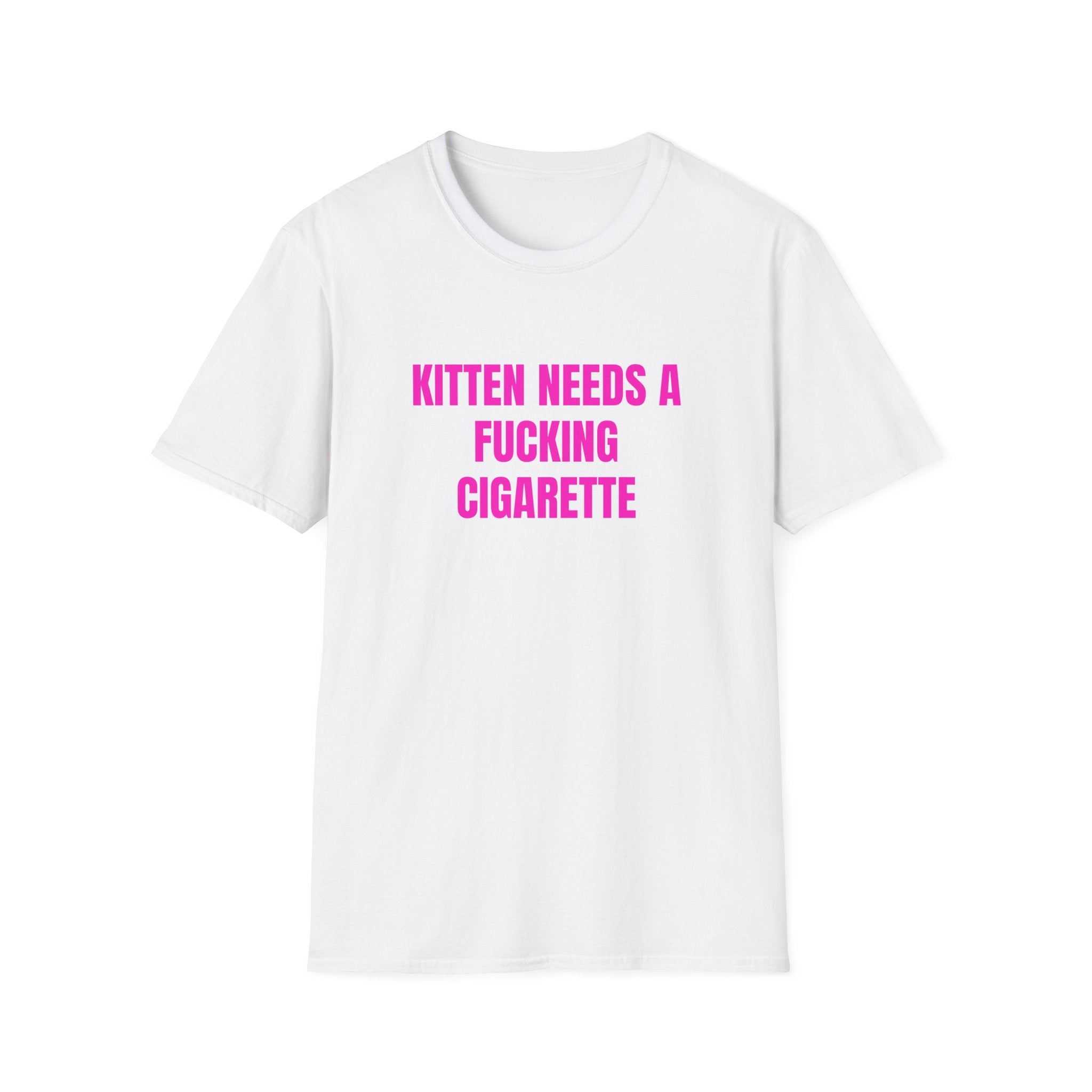 KITTEN NEEDS A FUCKING CIGARETTE T-SHIRT