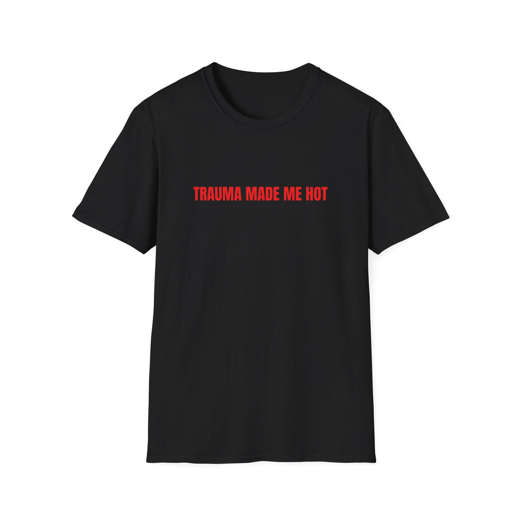 TRAUMA MADE ME HOT T-SHIRT
