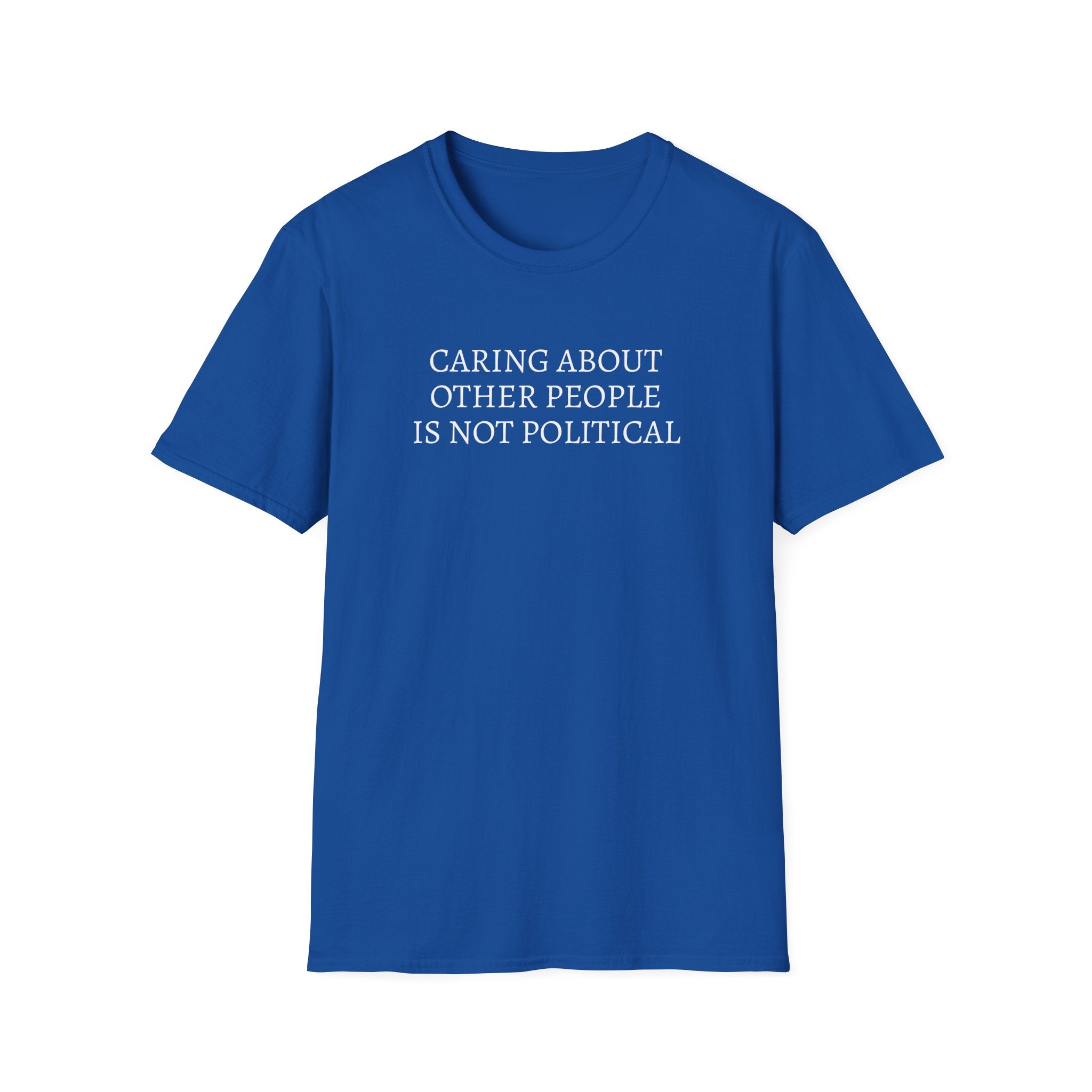 CARING ABOUT OTHER PEOPLE IS NOT POLITICAL T-SHIRT