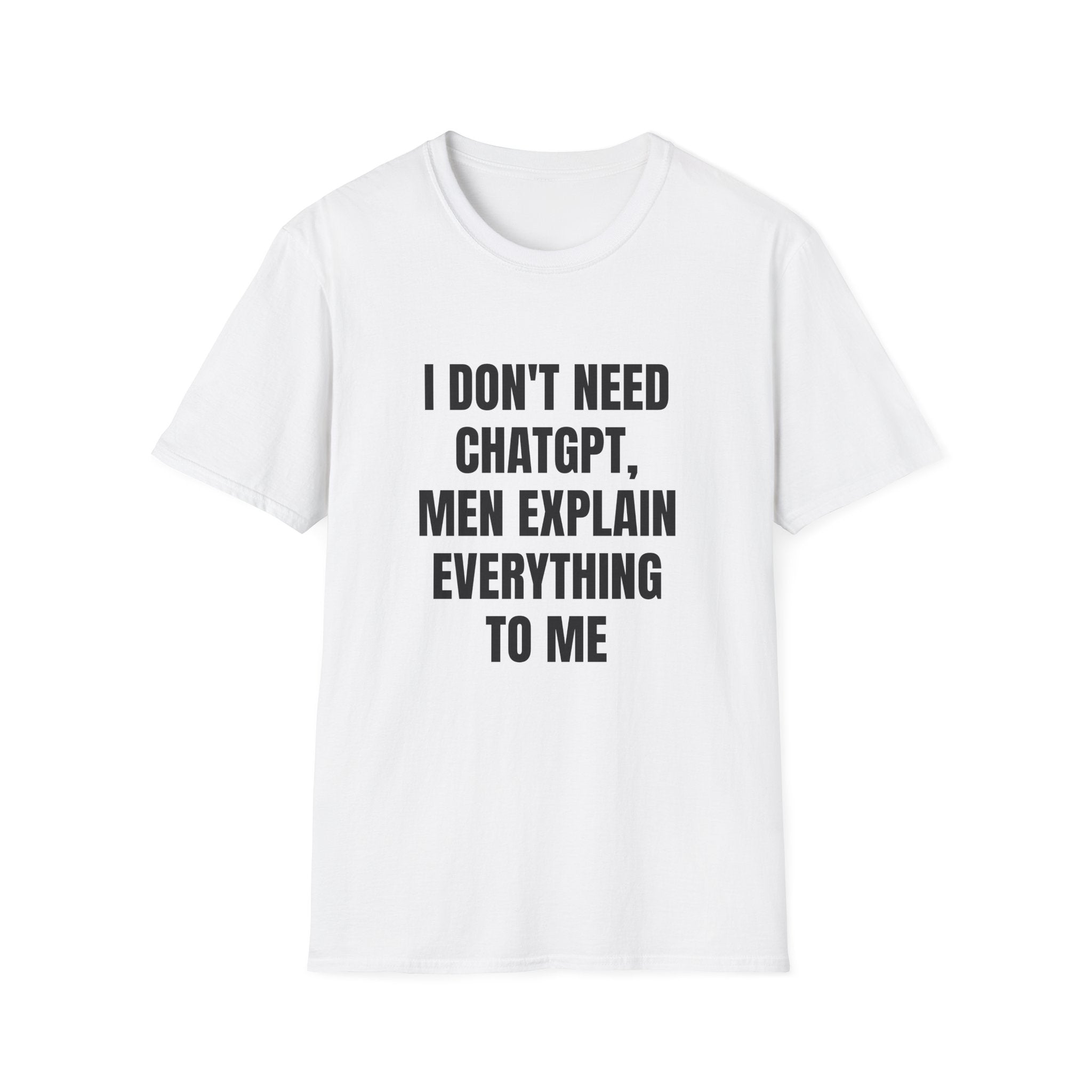 I DON'T NEED CHATGPT T-SHIRT