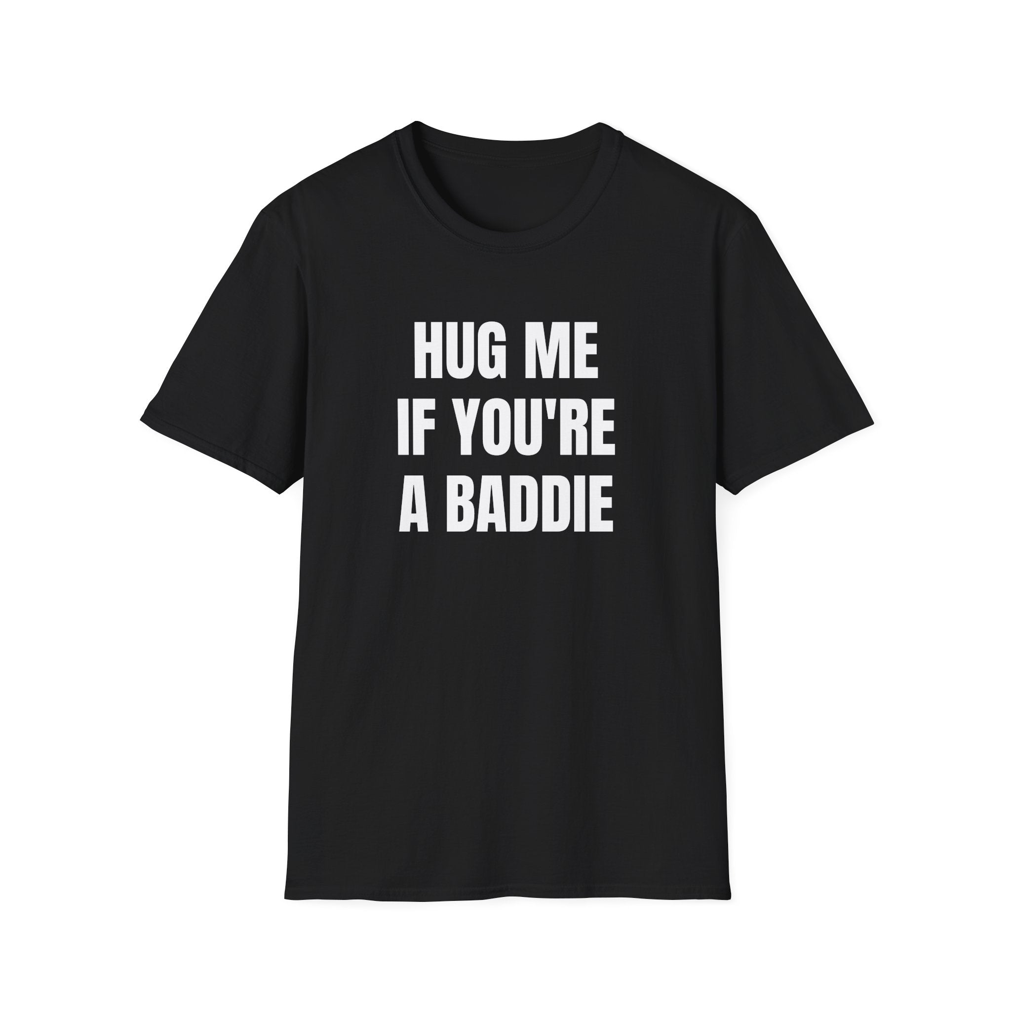 HUG ME IF YOU'RE A BADDIE T-SHIRT