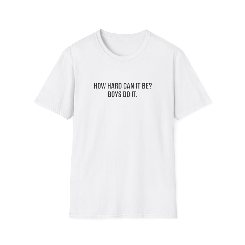 HOW HARD CAN IT BE BOYS DO IT T-SHIRT