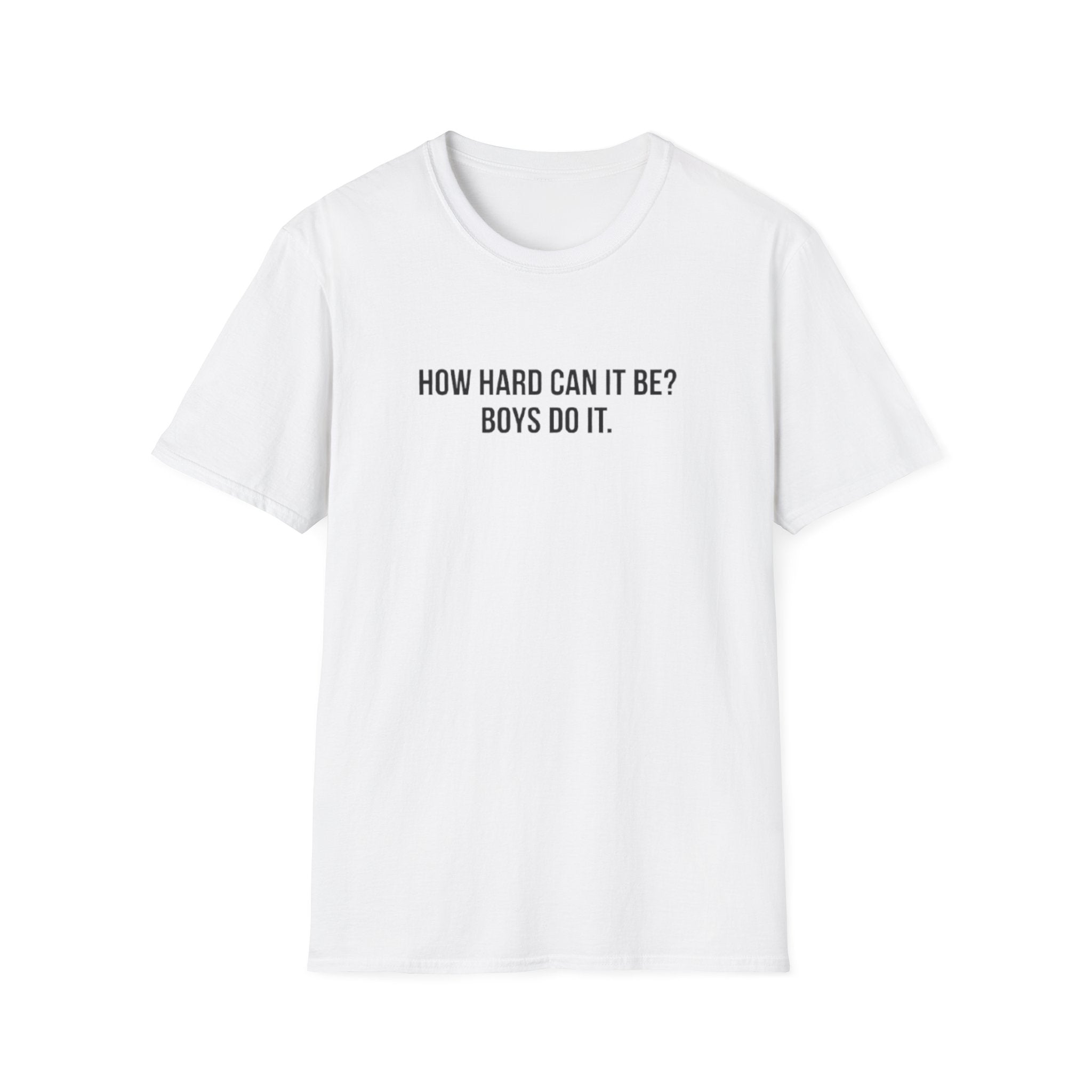 HOW HARD CAN IT BE BOYS DO IT T-SHIRT
