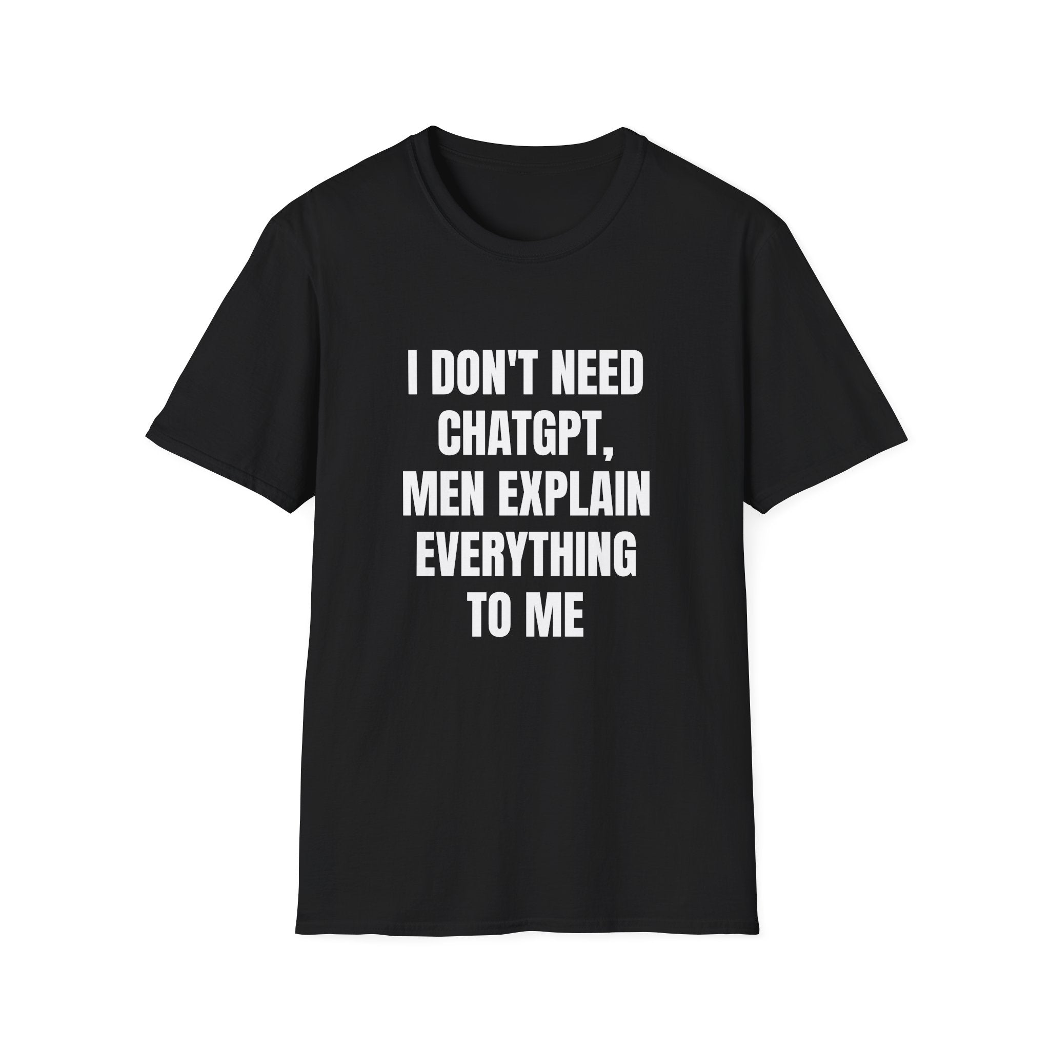 I DON'T NEED CHATGPT T-SHIRT