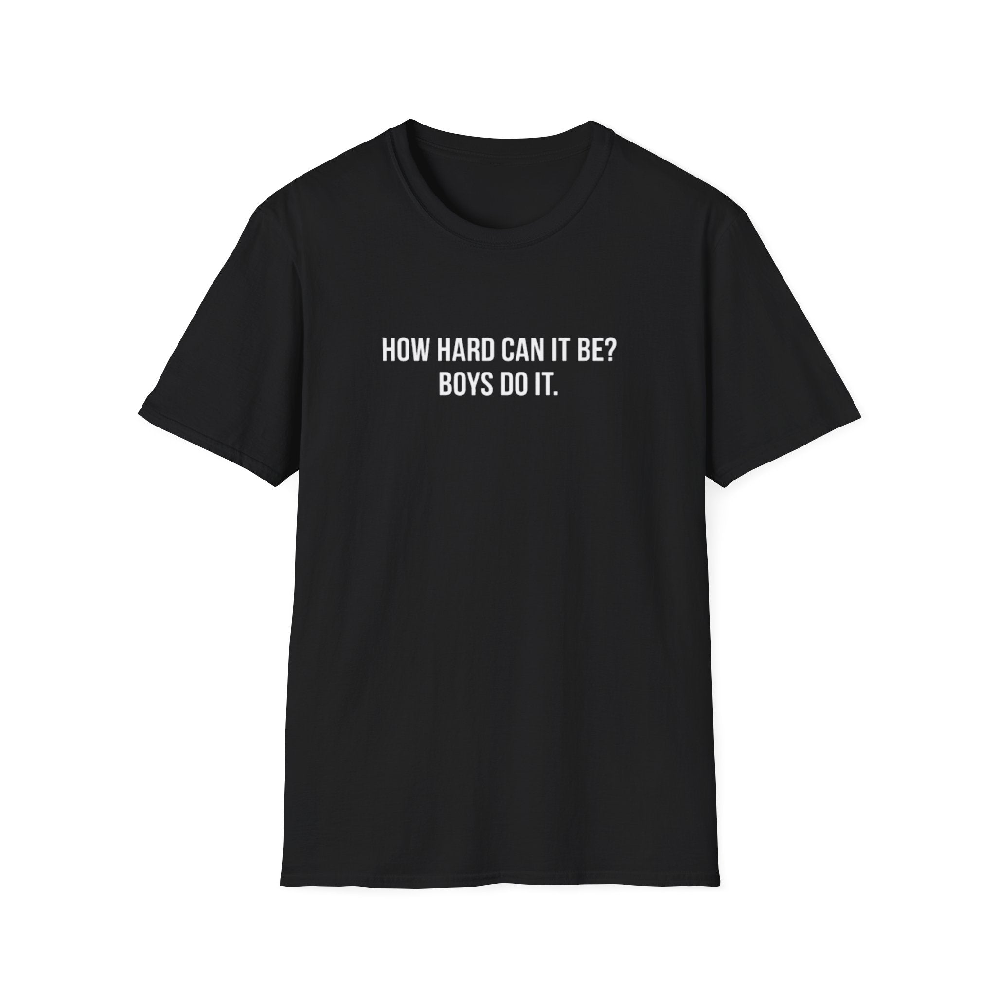 HOW HARD CAN IT BE BOYS DO IT T-SHIRT