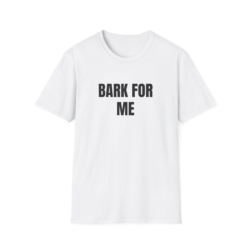 BARK FOR ME T-SHIRT