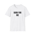 BARK FOR ME T-SHIRT