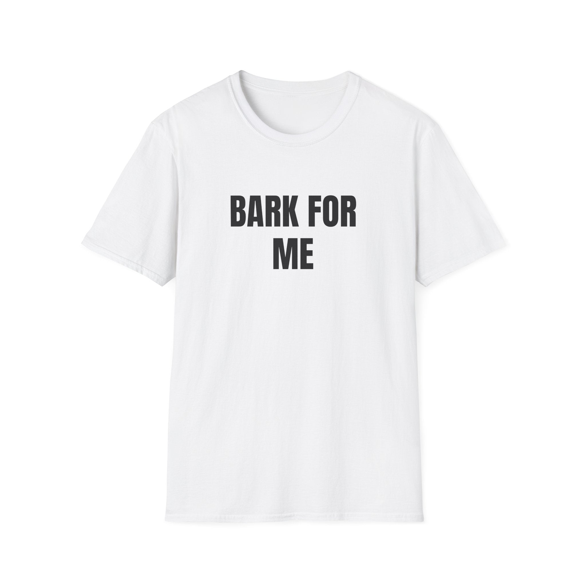 BARK FOR ME T-SHIRT