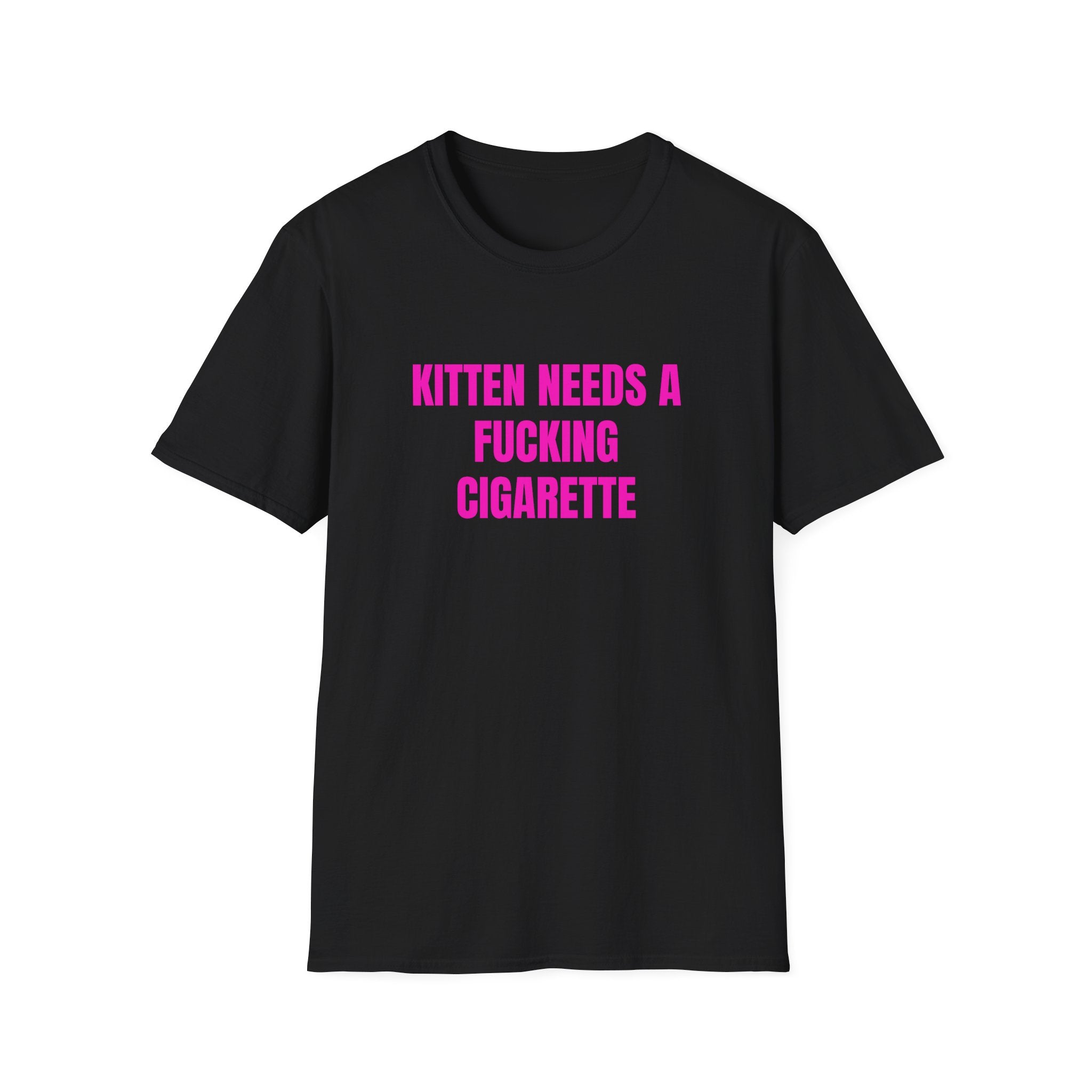 KITTEN NEEDS A FUCKING CIGARETTE T-SHIRT