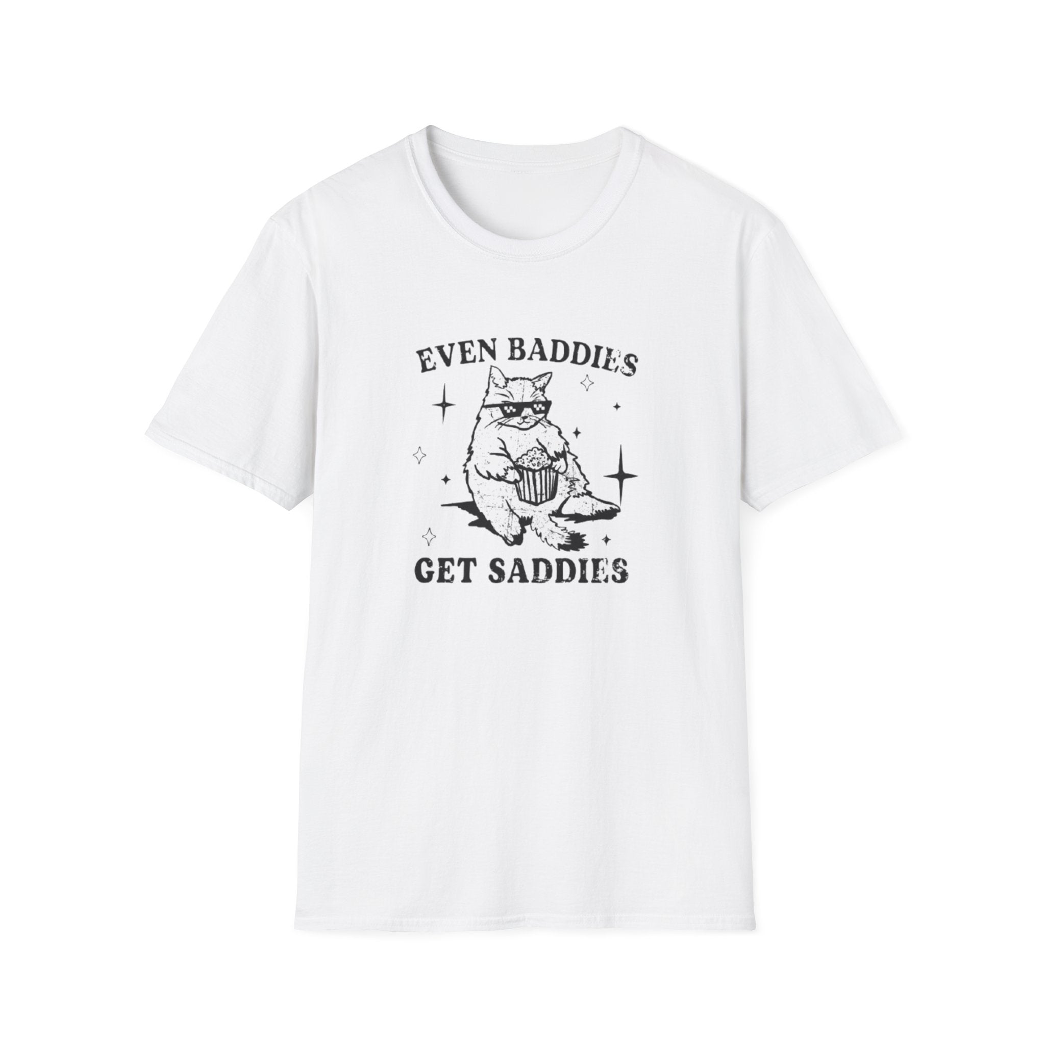EVEN BADDIES GET SADDIES T-SHIRT